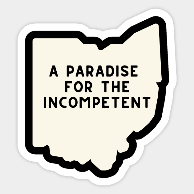 Ohio: A Paradise for the Incompetent Sticker by Maintenance Phase